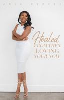 Healing from Then, Loving Your Now : Taking Back Your Power, Not Letting the Disappointments of Life Control Your Narrative 0578724200 Book Cover