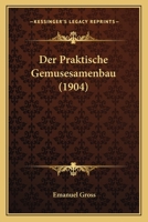 Der Praktische Gemusesamenbau (1904) 1160441502 Book Cover