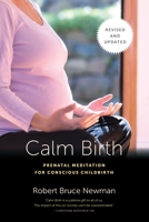 Calm Birth, Revised: Prenatal Meditation for Conscious Childbirth 1623170575 Book Cover