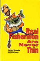 Real Fishermen Are Never Thin 0963586505 Book Cover