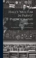 Hall's "multum In Parvo" Phonography: For Public Schools, Colleges, And Self-instruction 1022617869 Book Cover