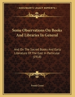 Some Observations On Books And Libraries In General: And On The Sacred Books And Early Literature Of The East In Particular 1355891523 Book Cover