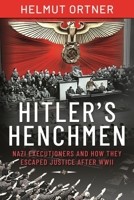 Hitler's Henchmen: Nazi Executioners and How They Escaped Justice After WWII 1526791102 Book Cover