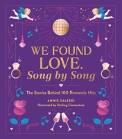 We Found Love, Song by Song: The Stories Behind 100 Romantic Hits 0762487003 Book Cover