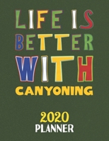 Life Is Better With Canyoning 2020 Planner: Weekly Monthly 2020 Planner For People Who Loves Canyoning 8.5x11 67 Pages 1677576634 Book Cover