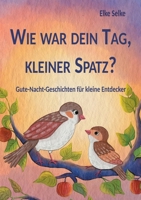 Wie war dein Tag, kleiner Spatz?: Gute-Nacht-Geschichten für kleine Entdecker 3758383676 Book Cover