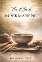 The Kiln of Impermanence: A Meditative Novella of Clay, Craft, and the Beauty of Letting Go B0GWWZ7NYP Book Cover
