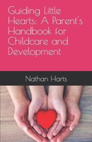 Guiding Little Hearts: A Parent's Handbook for Childcare and Development B0CL2R4MGF Book Cover