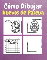 C�mo dibujar huevos de Pascua: Un libro de actividades y coloreado paso a paso para que los ni�os aprendan a dibujar huevos de Pascua 1803961589 Book Cover