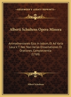 Alberti Schultens Opera Minora: Animadversiones Ejus In Jobum, Et Ad Varia Loca V. T. Nec Non Varias Dissertationes Et Orationes, Complectentia (1769) 1104887495 Book Cover