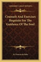 Counsels And Exercises Requisite For The Guidance Of The Soul 1425331297 Book Cover