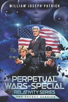 Perpetual Wars - Special Relativity Series: The Secret Service 1777211123 Book Cover
