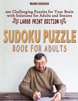 Sudoku Puzzle Book for Adults: 200 Challenging Puzzles for Your Brain with Solutions for Adults and Seniors - Large Print Edition 1990059880 Book Cover