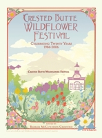 Crested Butte Wildflower Festival: Celebrating Twenty Years, 1986-2006 1425712932 Book Cover