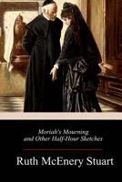 Moriah's Mourning, and Other Half-Hour Sketches (Short Story Index Reprint Series) 3847233599 Book Cover