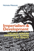 Imperialism and Development: The East African Groundnut Scheme and Its Legacy 1847012590 Book Cover