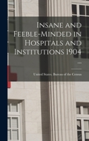 Insane and Feeble-minded in Hospitals and Institutions 1904 ... 1017442843 Book Cover