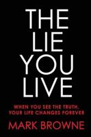 The Lie You Live: When You See The Truth, Your Life Changes Forever B0G3VQTLMH Book Cover