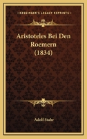 Aristoteles Bei Den Roemern (1834) 124545076X Book Cover