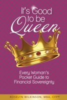 It's Good to be Queen: Every Woman’s Pocket Guide to Financial Sovereignty 1986872300 Book Cover