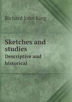 Sketches and Studies: Descriptive and Historical 1376467984 Book Cover
