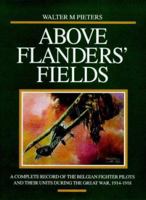 Above Flanders' Fields: A Complete Record of the Belgian Fighter Pilots and Their Units During the Great War, 1914-1918 1898697833 Book Cover