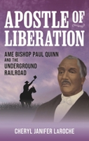 Apostle of Liberation: AME Bishop Paul Quinn and the Underground Railroad 1538198118 Book Cover