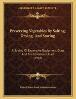 Preserving Vegetables By Salting, Drying, And Storing: A Saving Of Expensive Equipment Glass And Tin Containers, Fuel 1120681359 Book Cover