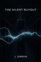 The Silent Buyout: HUMANITY IS A SYSTEM TO BE OPTIMIZED B0H85T7C13 Book Cover