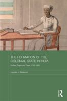 The Formation of the Colonial State in India: Scribes, Paper and Taxes, 1760-1860 0415704472 Book Cover