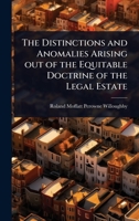 The Distinctions and Anomalies Arising out of the Equitable Doctrine of the Legal Estate 1024028461 Book Cover