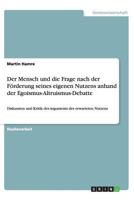 Der Mensch und die Frage nach der Förderung seines eigenen Nutzens anhand der Egoismus-Altruismus-Debatte: Diskussion und Kritik des Arguments des erwarteten Nutzens 3656398828 Book Cover