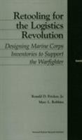 Retooling for the Logistics Revolution: Designing Marine Corps Inventories to Support the Warfighter 0833028553 Book Cover