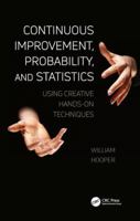 Continuous Improvement, Probability, and Statistics: Using Creative Hands-On Techniques 1138035076 Book Cover