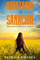 Abrazando la Sanación: Renacimiento después del aborto (Spanish Edition) B0CNYP1289 Book Cover
