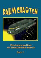 Raumchaoten: Band 1: Else kommt an Bord, ein schicksalhafter Besuch 334707145X Book Cover