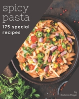 175 Special Spicy Pasta Recipes: Save Your Cooking Moments with Spicy Pasta Cookbook! B08P4S4BCQ Book Cover