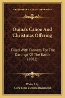 Ouina's Canoe and Christmas Offering: Filled with Flowers for the Darlings of Earth 1015309003 Book Cover