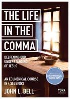 The Life in the Comma: Deepening Our Understanding of Jesus: York Courses 1915843413 Book Cover