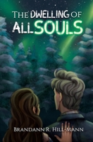 The Dwelling of All Souls 1737220504 Book Cover