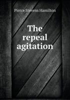 The Repeal Agitation, and What Is to Come of It?: Addressed to the People of Nova Scotia 1175555673 Book Cover