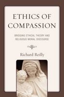 Ethics of Compassion: Bridging Ethical Theory and Religious Moral Discourse 0739125052 Book Cover