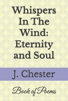 Whispers In The Wind: Eternity and Soul: Poetry Book B0CHL5KL54 Book Cover
