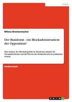 Der Bundesrat - ein Blockadeinstrument der Opposition?: Eine Analyse der Blockadepolitik im Bundesrat anhand der Vetospielertheorie und der Theorie des Strukturbruchs im politischen System 3640290712 Book Cover