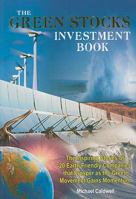 The Green Stocks Investment Book: The Inspiring Stories of 20 Earth Friendly Companies That Prosper as the Green Movement Gains Momentum 0978462025 Book Cover
