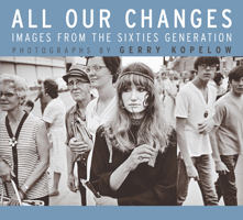 All Our Changes: Images from the Sixties Generation 0887557147 Book Cover