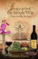 Gourmet the Simple Way 0982886519 Book Cover