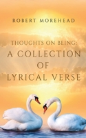 Thoughts on Being: A Collection of Lyrical Verse 1800160992 Book Cover