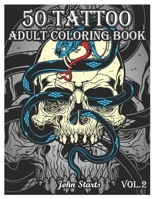 50 Tattoo Adult Coloring Book: An Adult Coloring Book with Awesome and Relaxing Beautiful Modern Tattoo Designs for Men and Women Coloring Pages (Volume 2) 165938155X Book Cover