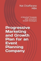 Progressive Marketing and Growth Plan for an Event Planning Company: A Detailed Template with Innovative Growth Strategies B0841FPY21 Book Cover